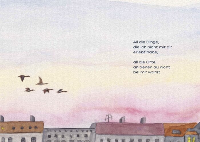 Watercolor city drawing with several migrating birds and the text 'All die Dinge, die ich nicht mit dir erlebt habe, all die Orte, an denen du nicht bei mir warst.'
